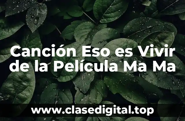 Canción Eso es Vivir de la Película Ma Ma