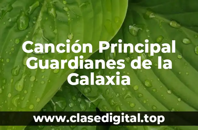Canción Principal Guardianes de la Galaxia