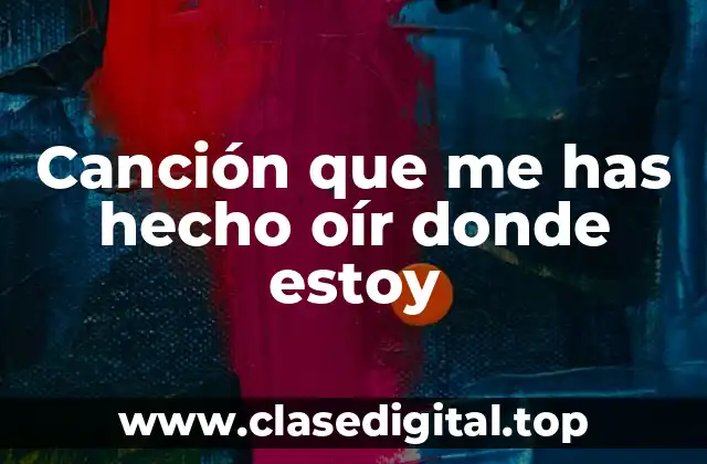 Canción que me has hecho oír donde estoy