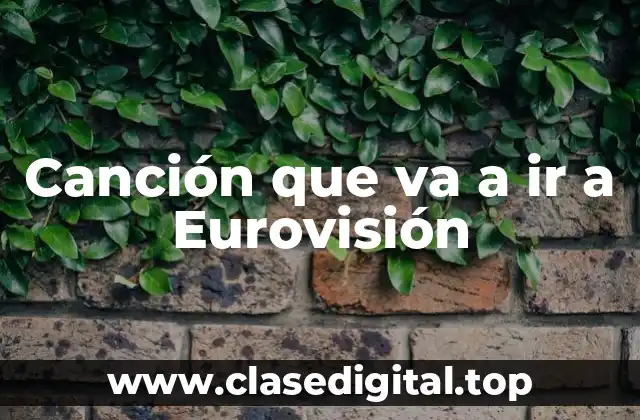 Canción que va a ir a Eurovisión