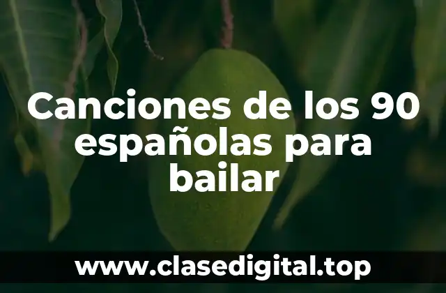 Canciones de los 90 españolas para bailar
