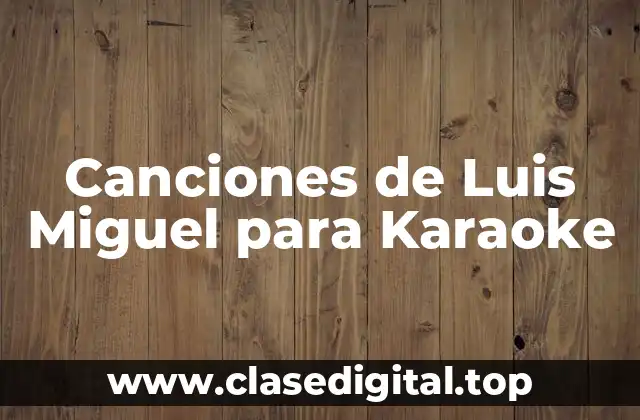 Canciones de Luis Miguel para Karaoke