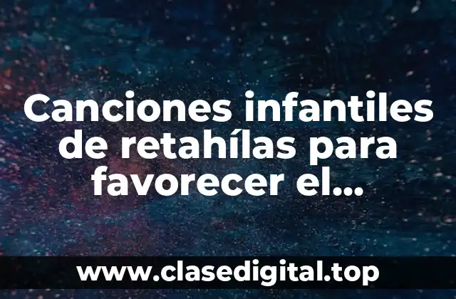 Ejemplos de canciones infantiles de retahílas
