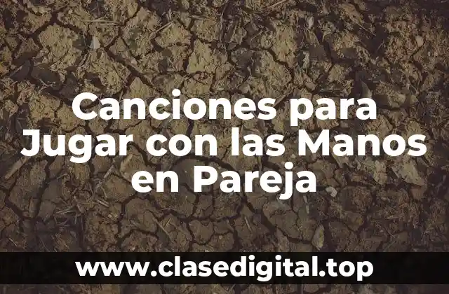 Canciones para Jugar con las Manos en Pareja