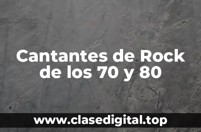 Cantantes de Rock de los 70 y 80