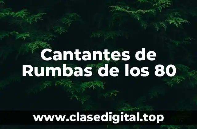 Cantantes de Rumbas de los 80