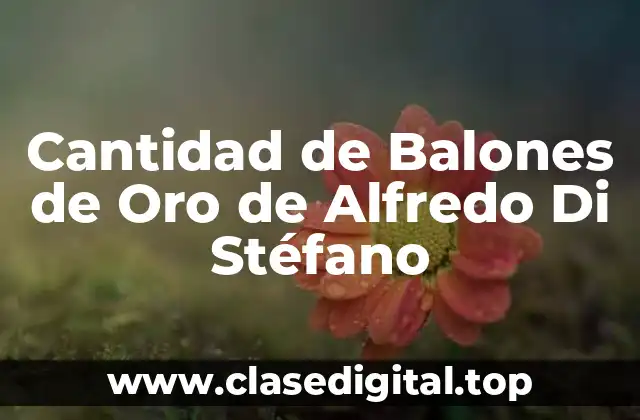 Cantidad de Balones de Oro de Alfredo Di Stéfano