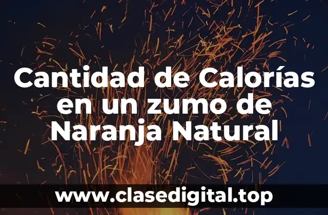 Cantidad de Calorías en un zumo de Naranja Natural