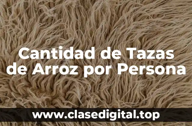 Cantidad de Tazas de Arroz por Persona