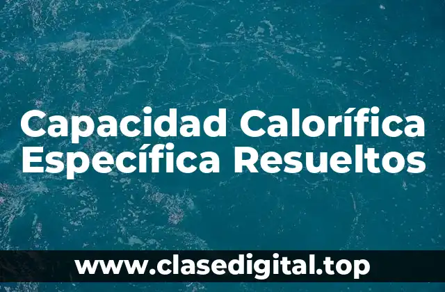 Capacidad Calorífica Específica Resueltos