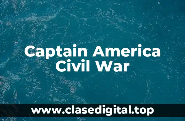 La Trama de Captain America Civil War: ¿Qué Sucede?