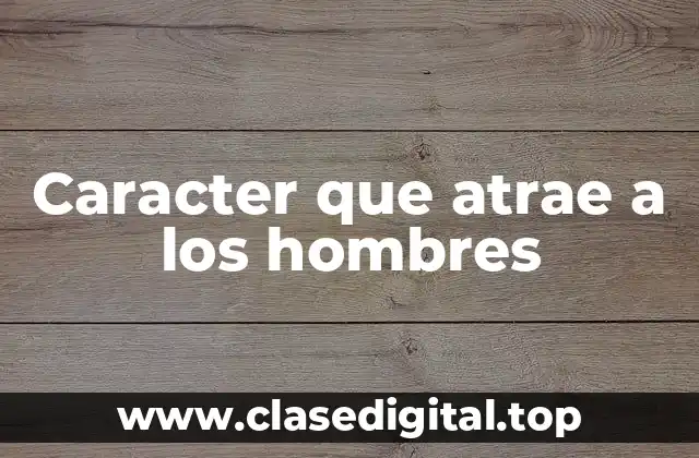 Caracter que atrae a los hombres
