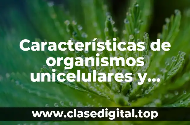 Características de organismos unicelulares y pluricelulares