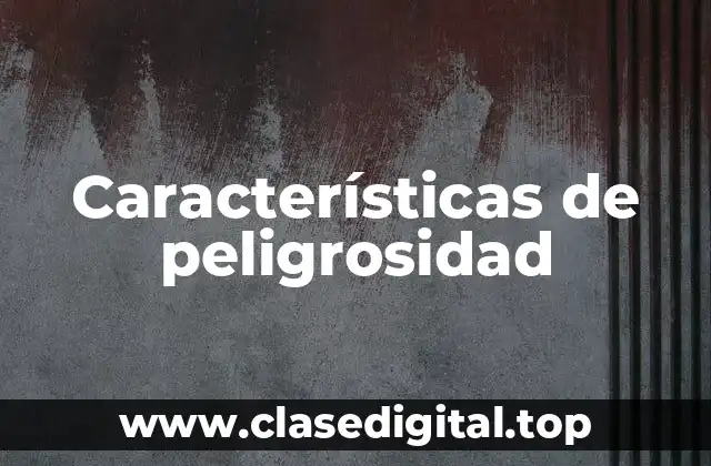 Ejemplos de peligrosidad