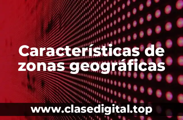 Características de zonas geográficas