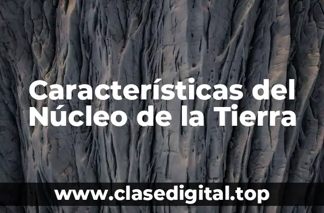Características del Núcleo de la Tierra