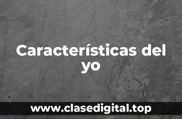 Ejemplos de características del yo