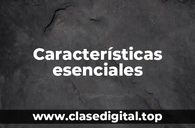 Ejemplos de Características esenciales