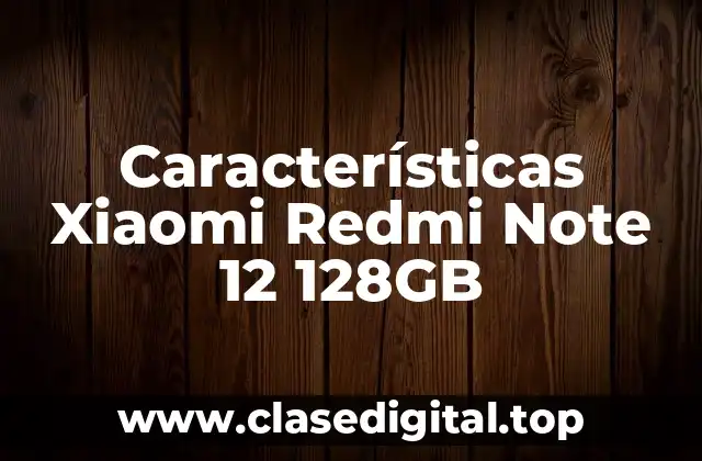 Características Xiaomi Redmi Note 12 128GB