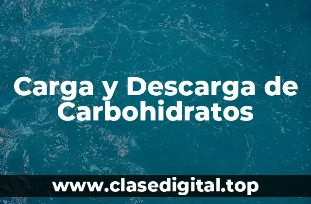 Carga y Descarga de Carbohidratos