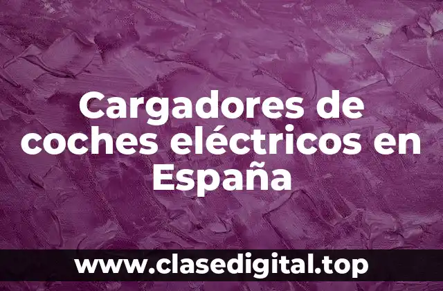 Cargadores de coches eléctricos en España