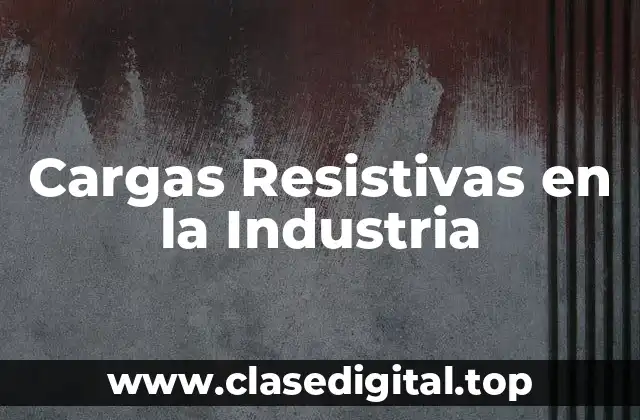 Cargas Resistivas en la Industria