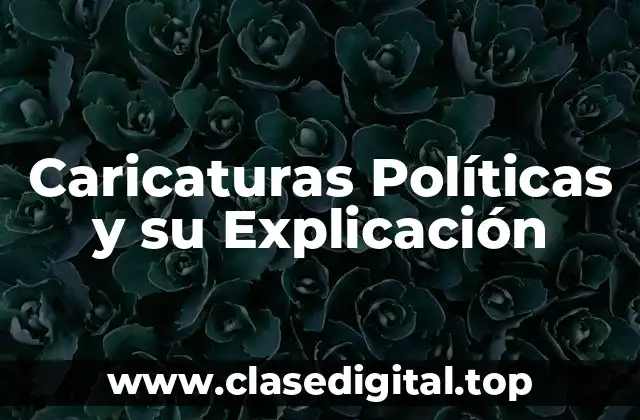 Caricaturas Políticas y su Explicación