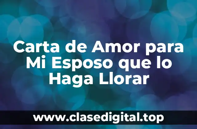 Carta de Amor para Mi Esposo que lo Haga Llorar
