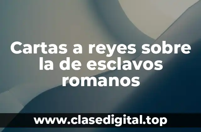 Cartas a reyes sobre la de esclavos romanos