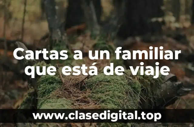 Ejemplos de cartas a un familiar que está de viaje