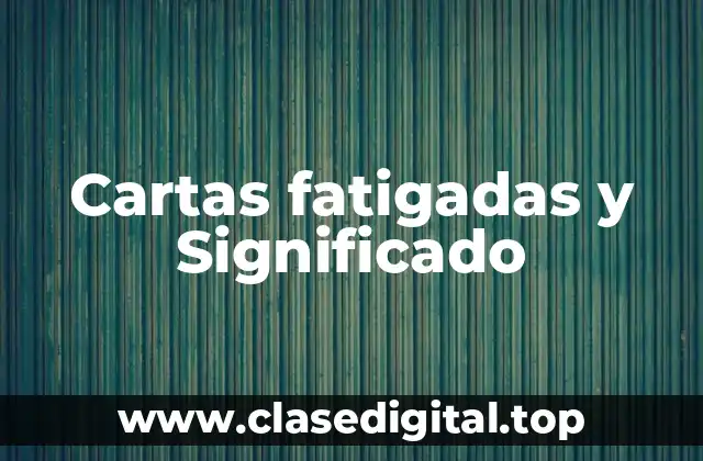 Ejemplos de cartas fatigadas