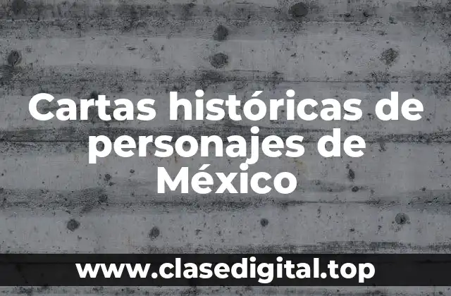 Cartas históricas de personajes de México