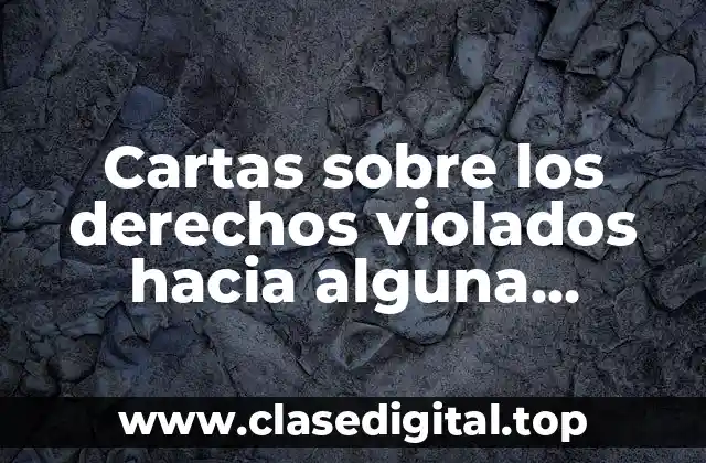 Cartas sobre los derechos violados hacia alguna institución