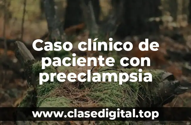 Caso clínico de paciente con preeclampsia