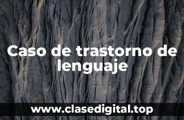 Caso de trastorno de lenguaje