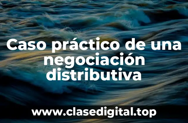 Caso práctico de una negociación distributiva