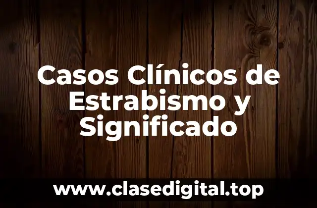 Casos Clínicos de Estrabismo y Significado