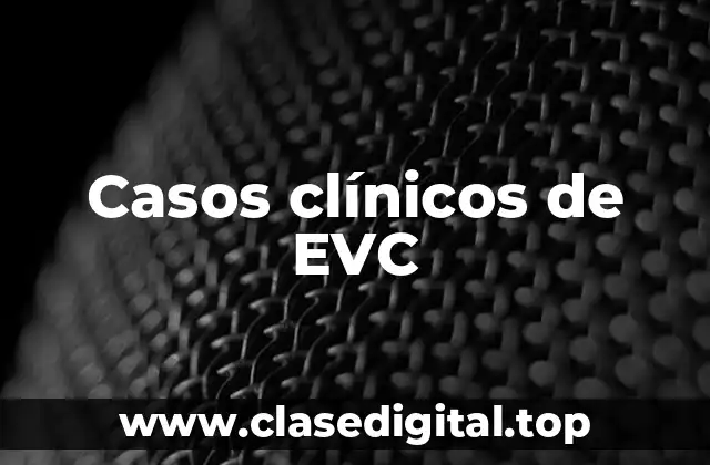 Ejemplos de Casos Clínicos de EVC