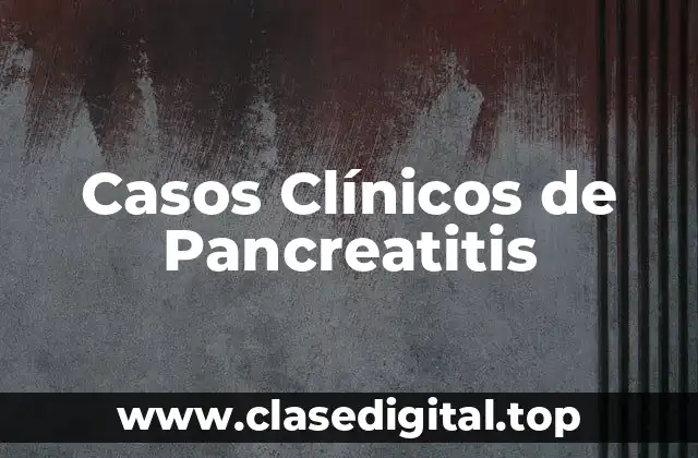 Casos Clínicos de Pancreatitis