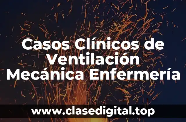 Casos Clínicos de Ventilación Mecánica Enfermería