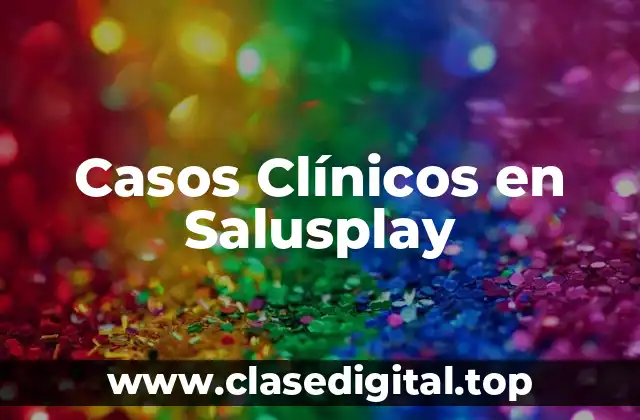 Casos Clínicos en Salusplay