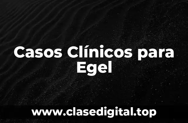 Casos Clínicos para Egel