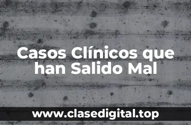 Casos Clínicos que han Salido Mal
