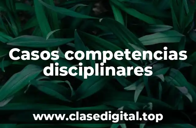 Casos competencias disciplinares
