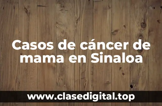 Casos de cáncer de mama en Sinaloa