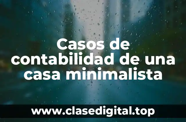 Ejemplos de contabilidad de una casa minimalista