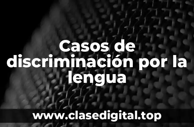 Casos de discriminación por la lengua