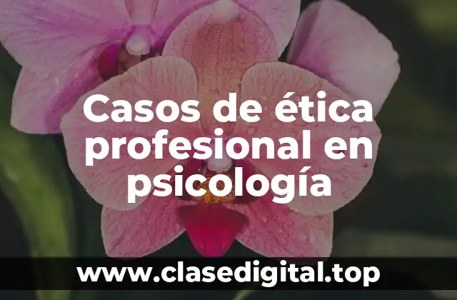 Casos de ética profesional en psicología