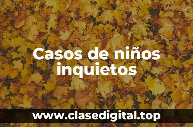 Casos de niños inquietos