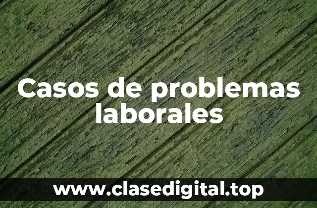 Casos de problemas laborales